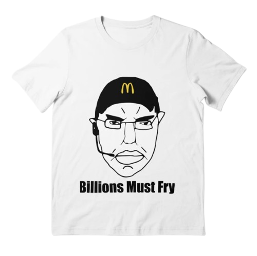 Billions Must Fry (shirt)