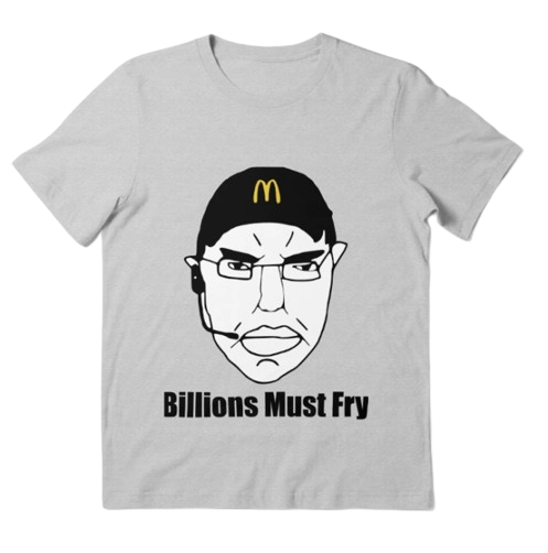 Billions Must Fry (shirt)