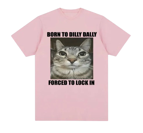 Born to Dilly Dally (shirt)