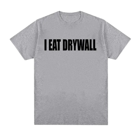 I Eat Drywall (shirt)