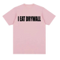 I Eat Drywall (shirt)