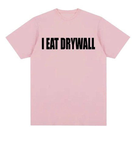 I Eat Drywall (shirt)