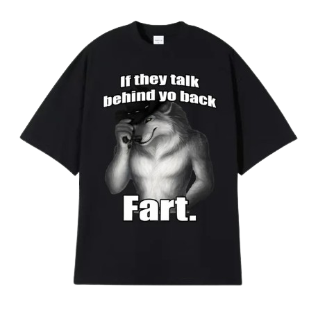 If They Talk Behind Yo Back (shirt)