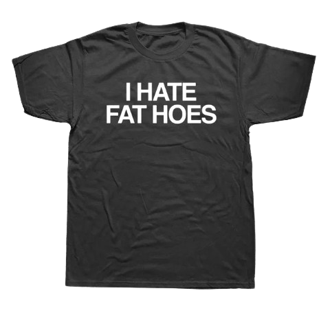 I Hate Fat Hoes (shirt)