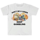 Don't Be a Loser, Keep Gambling (shirt)