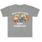 Don't Be a Loser, Keep Gambling (shirt)