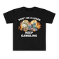 Don't Be a Loser, Keep Gambling (shirt)